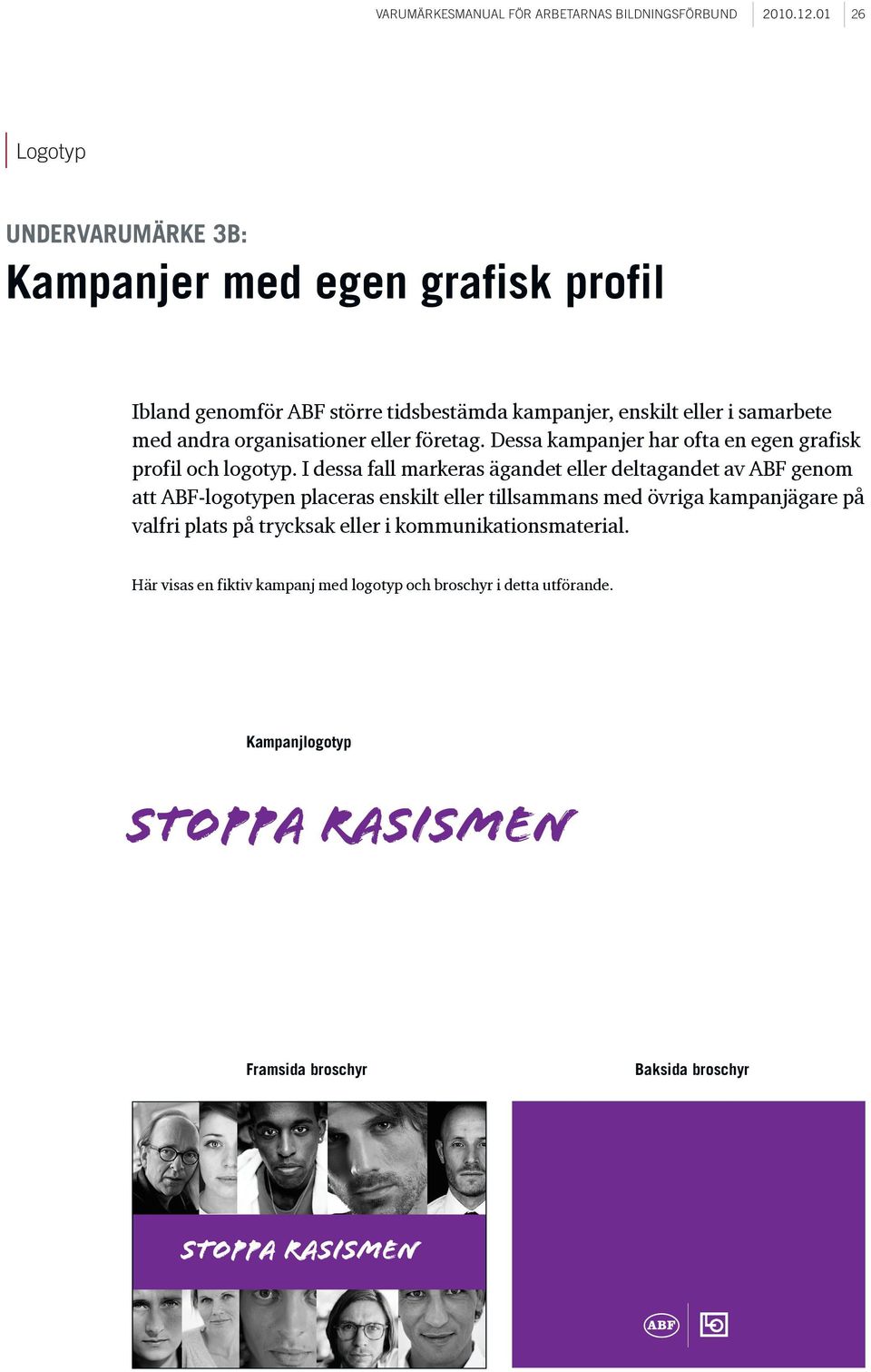 organisationer eller företag. Dessa kampanjer har ofta en egen grafisk profil och logotyp.