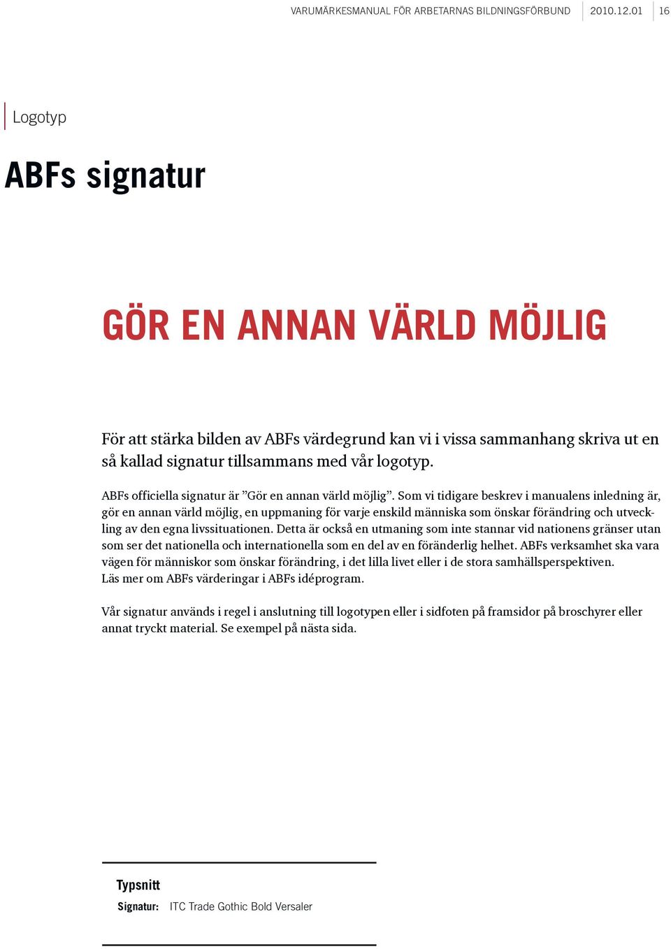 ABFs officiella signatur är Gör en annan värld möjlig.