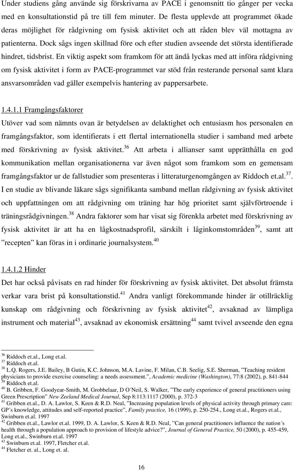 Dock sågs ingen skillnad före och efter studien avseende det största identifierade hindret, tidsbrist.
