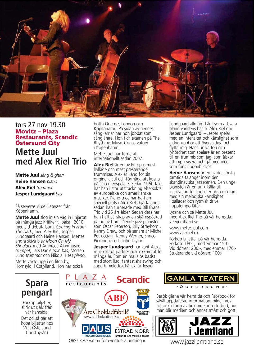 Köpenhamn. Mette Juul slog in sin väg in i hjärtat på många jazz kritiker tillbaka i 2010 med sitt debutalbum, Coming In From The Dark, med Alex Riel, Jesper Lundgaard och Heine Hansen.