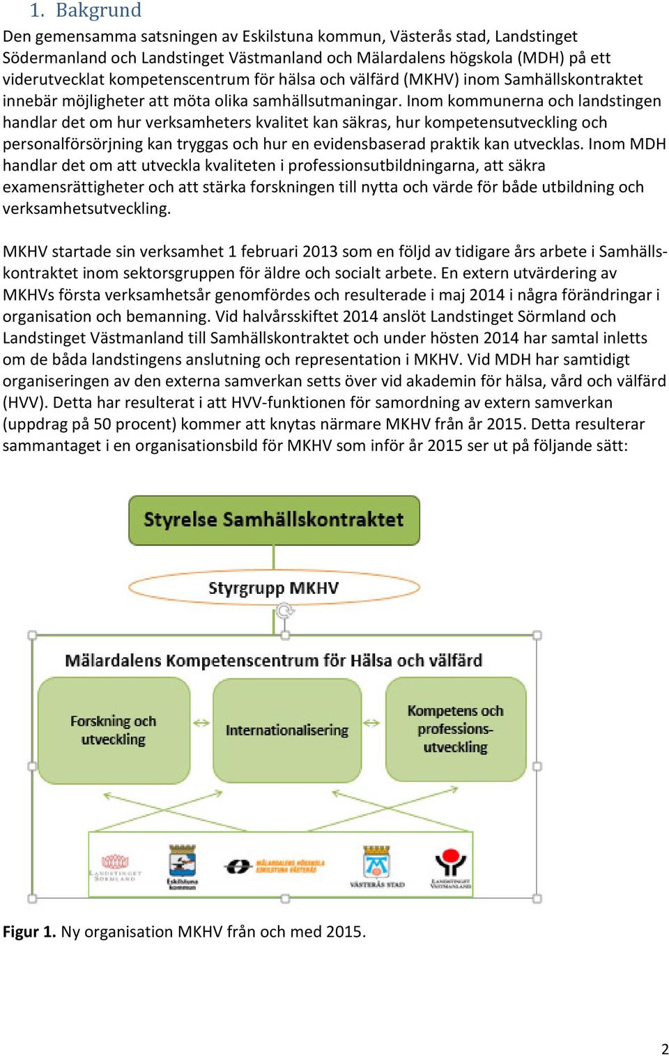 Inom kommunerna och landstingen handlar det om hur verksamheters kvalitet kan säkras, hur kompetensutveckling och personalförsörjning kan tryggas och hur en evidensbaserad praktik kan utvecklas.