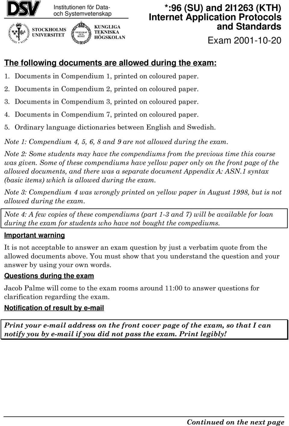 Documents in Compendium 7, printed on coloured paper. 5. Ordinary language dictionaries between English and Swedish. Note 1: Compendium 4, 5,, 8 and 9 are not allowed during the exam.
