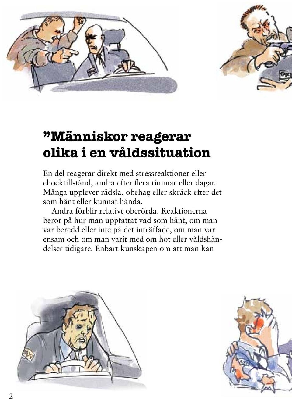 Andra förblir relativt oberörda.