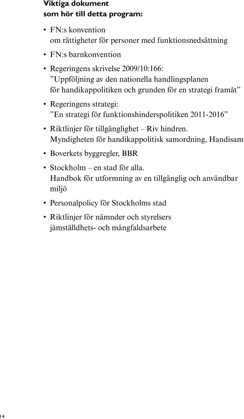 funktionshinderspolitiken 2011-2016 Riktlinjer för tillgänglighet Riv hindren.