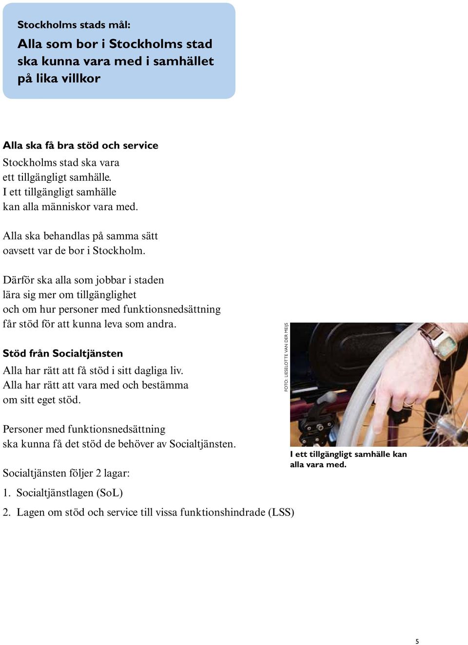 Därför ska alla som jobbar i staden lära sig mer om tillgänglighet och om hur personer med funktionsnedsättning får stöd för att kunna leva som andra.
