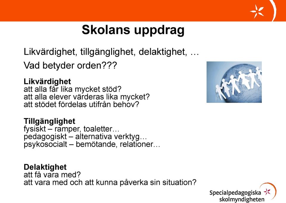 att stödet fördelas utifrån behov?