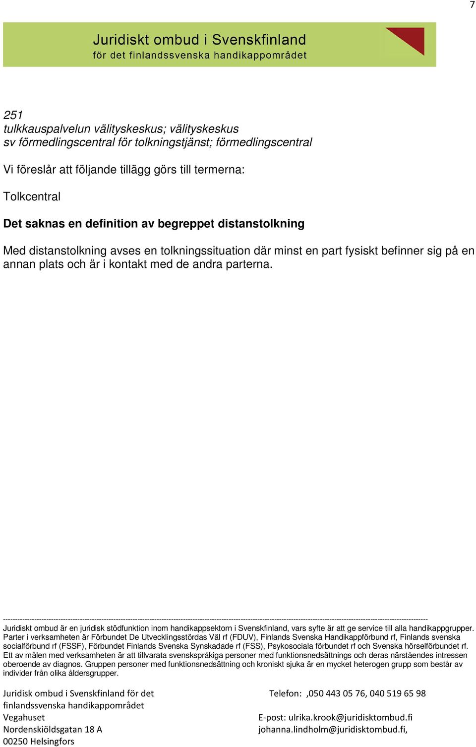 en definition av begreppet distanstolkning Med distanstolkning avses en tolkningssituation där