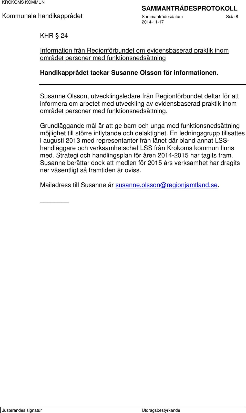 Grundläggande mål är att ge barn och unga med funktionsnedsättning möjlighet till större inflytande och delaktighet.