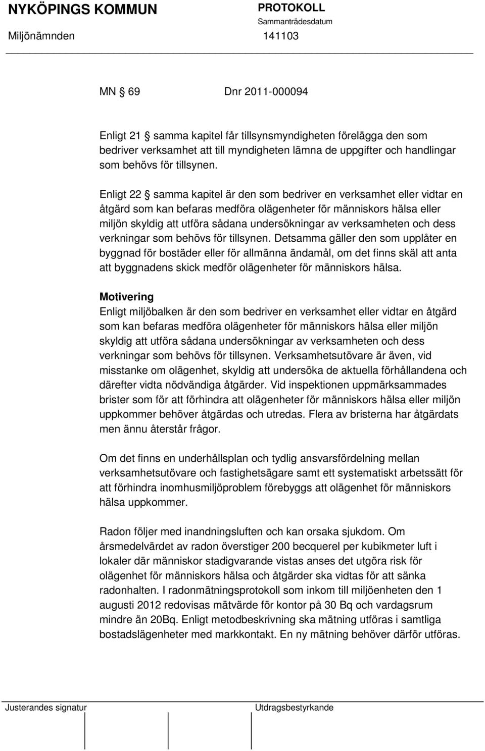 verksamheten och dess verkningar som behövs för tillsynen.