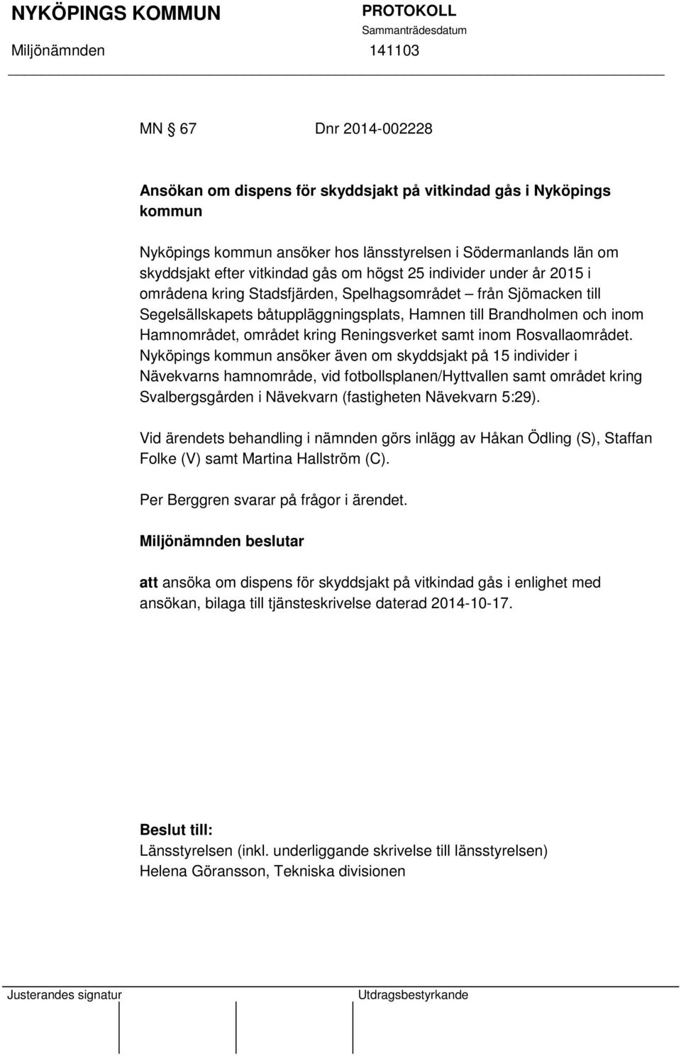 Reningsverket samt inom Rosvallaområdet.