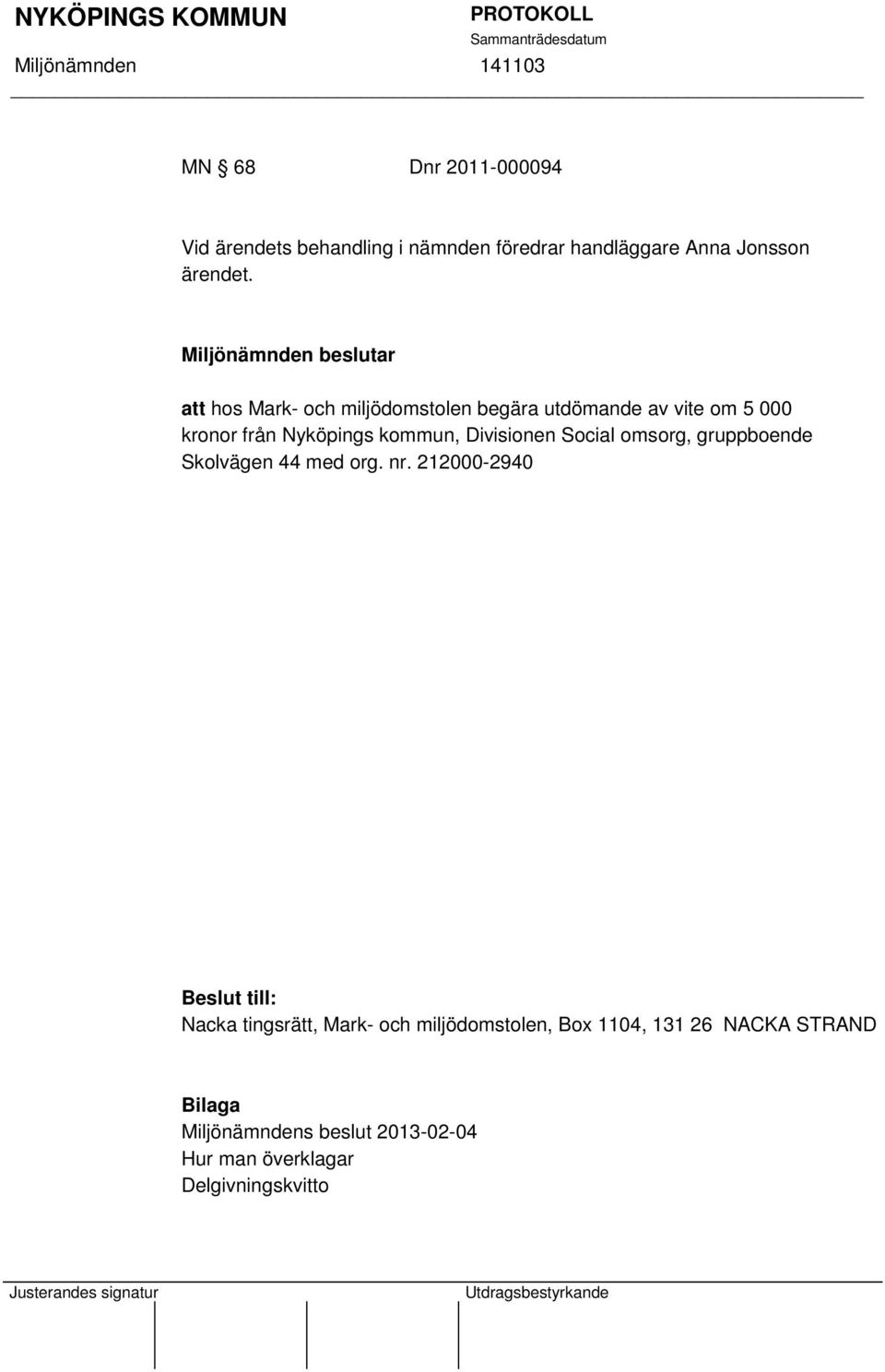kommun, Divisionen Social omsorg, gruppboende Skolvägen 44 med org. nr.
