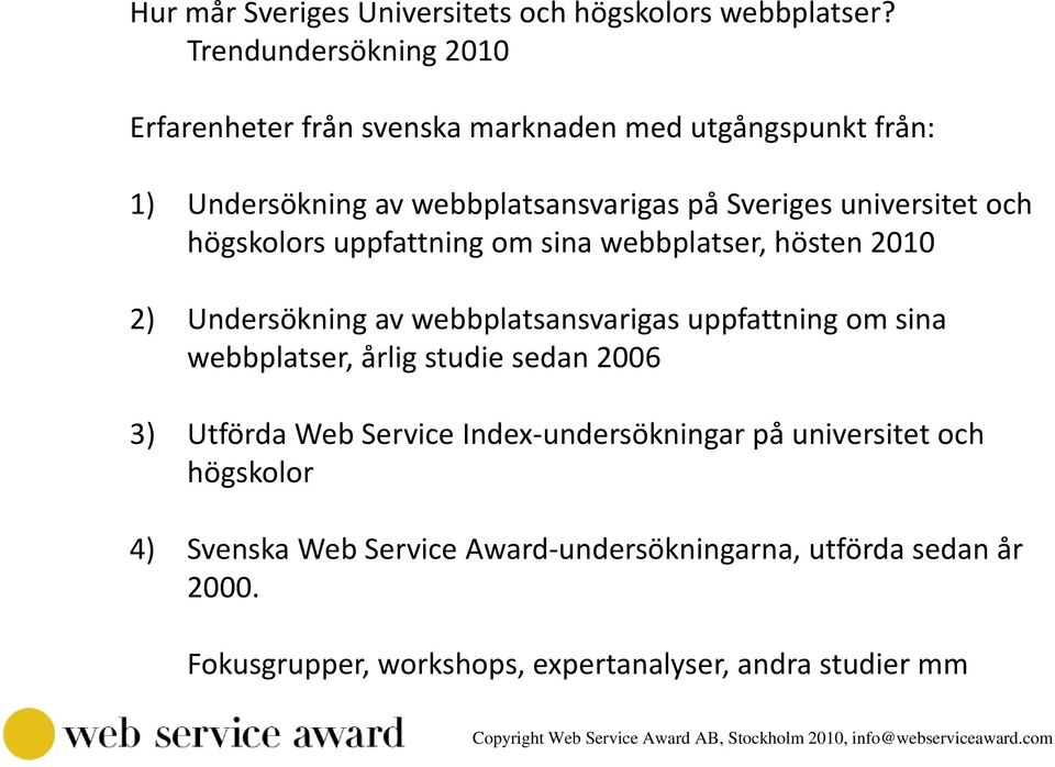 universitet och högskolorsuppfattning omsina webbplatser, hösten 2) Undersökning av webbplatsansvarigas uppfattning om sina webbplatser,