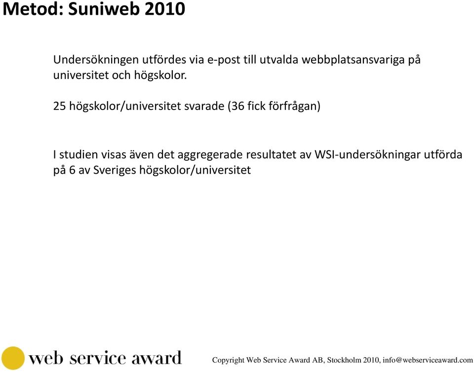 25 högskolor/universitet svarade (36 fick förfrågan) I studien visas