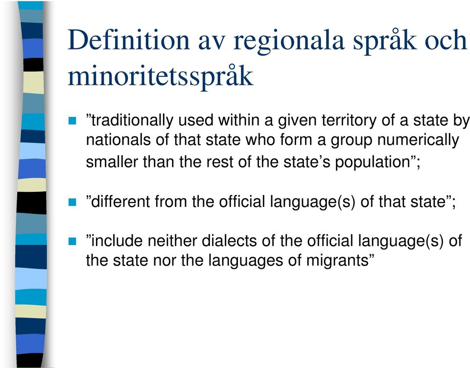 the rest of the state s population ; different from the official language(s) of that state