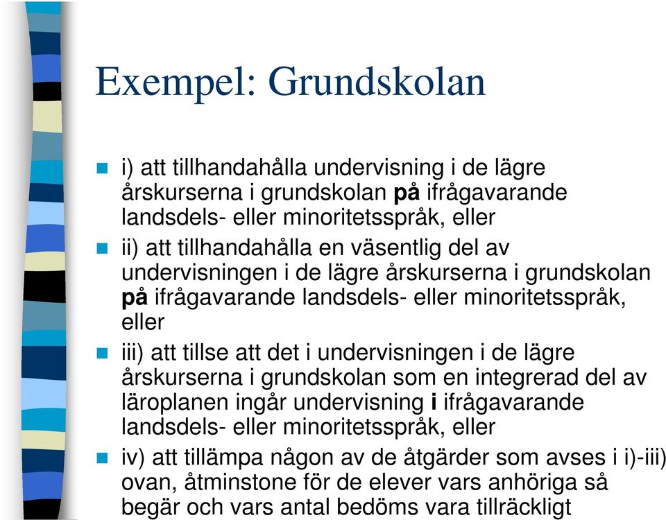 att det i undervisningen i de lägre årskurserna i grundskolan som en integrerad del av läroplanen ingår undervisning i ifrågavarande landsdels- eller