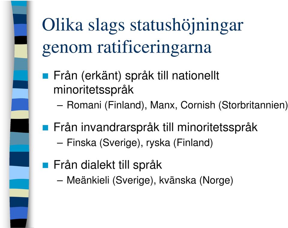 (Storbritannien) Från invandrarspråk till minoritetsspråk Finska