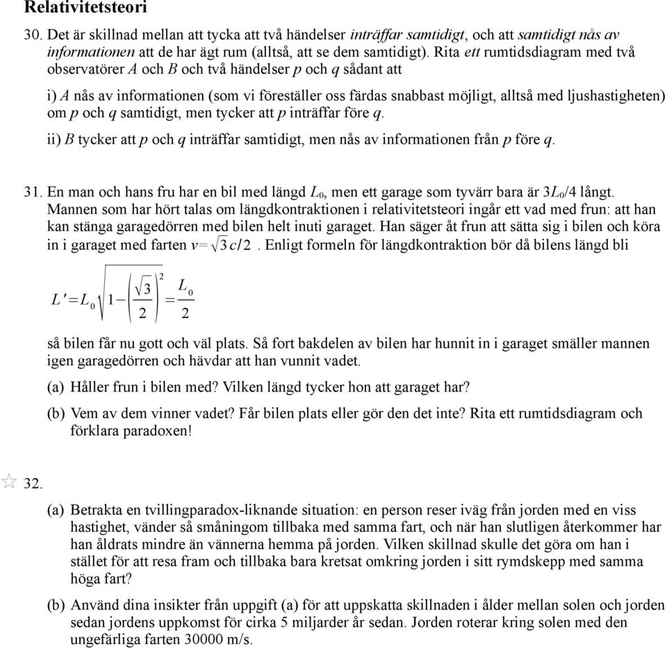 och q samtidigt, men tycker att p inträffar före q. ii) B tycker att p och q inträffar samtidigt, men nås av informationen från p före q. 31.