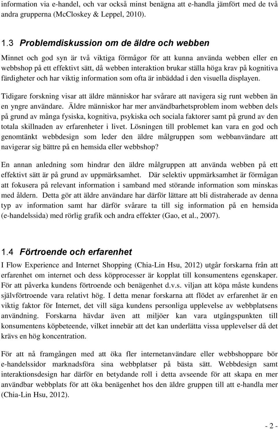 krav på kognitiva färdigheter och har viktig information som ofta är inbäddad i den visuella displayen.