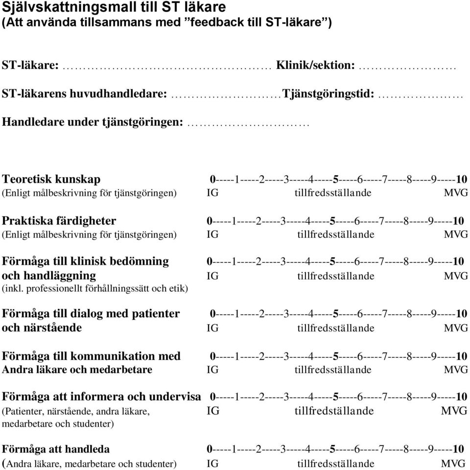 0-----1-----2-----3-----4-----5-----6-----7-----8-----9-----10 (Enligt målbeskrivning för tjänstgöringen) Förmåga till klinisk bedömning 0-----1-----2-----3-----4-----5-----6-----7-----8-----9-----10