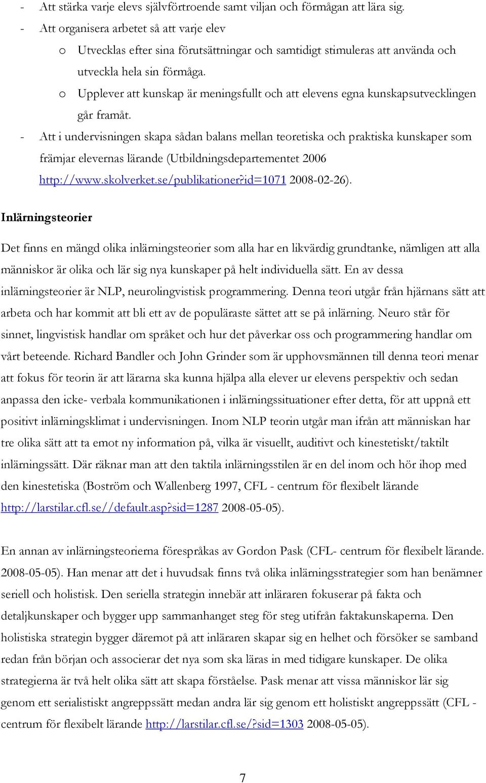 o Upplever att kunskap är meningsfullt och att elevens egna kunskapsutvecklingen går framåt.