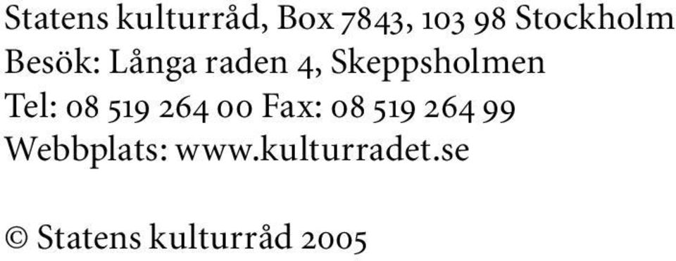 Skeppsholmen Tel: 08 519 264 00 Fax: 08
