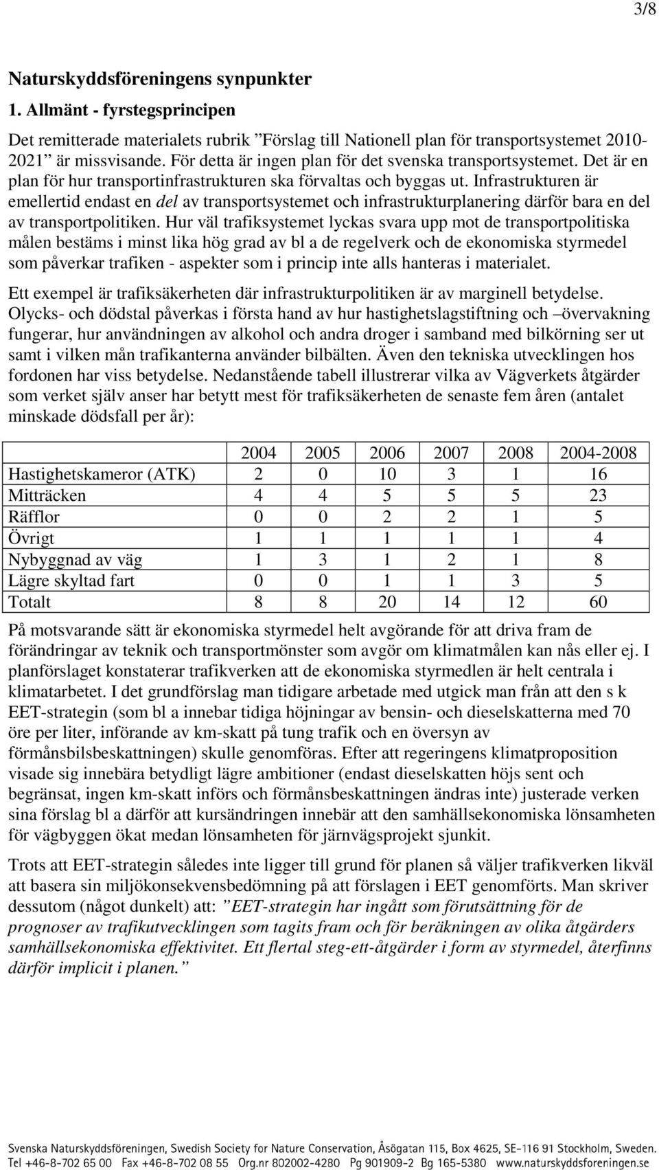 Infrastrukturen är emellertid endast en del av transportsystemet och infrastrukturplanering därför bara en del av transportpolitiken.