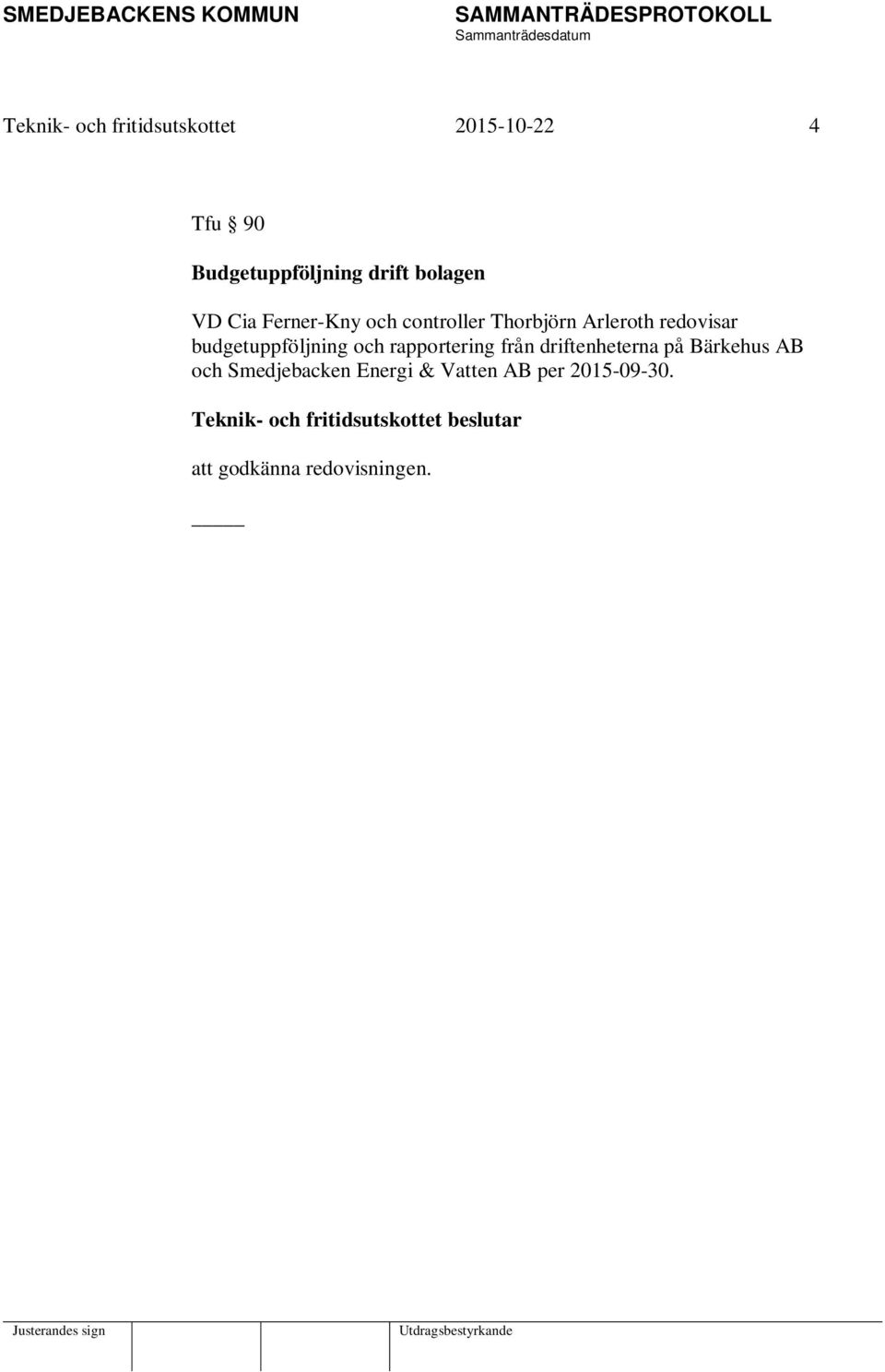och rapportering från driftenheterna på Bärkehus AB och Smedjebacken Energi &