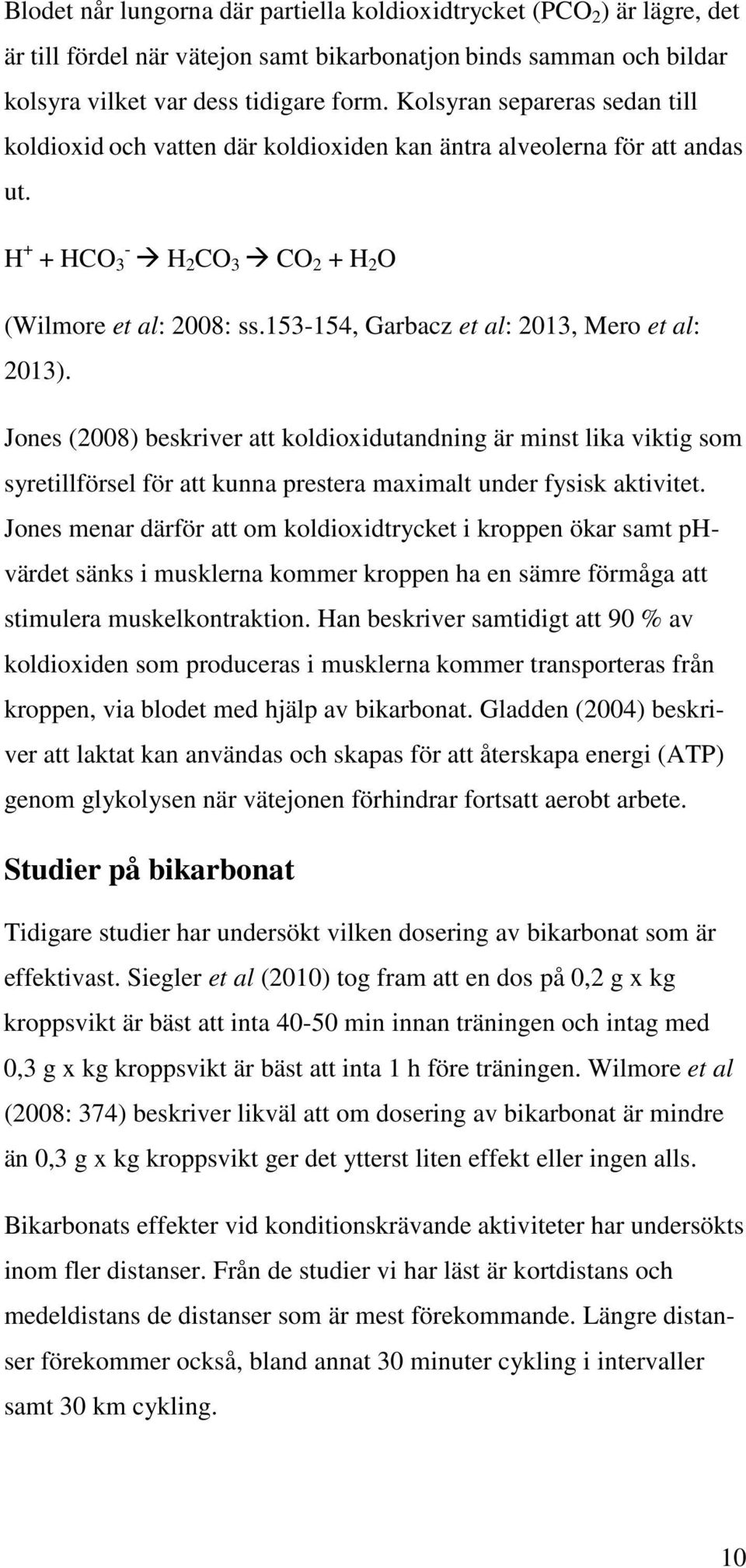 153-154, Garbacz et al: 2013, Mero et al: 2013). Jones (2008) beskriver att koldioxidutandning är minst lika viktig som syretillförsel för att kunna prestera maximalt under fysisk aktivitet.