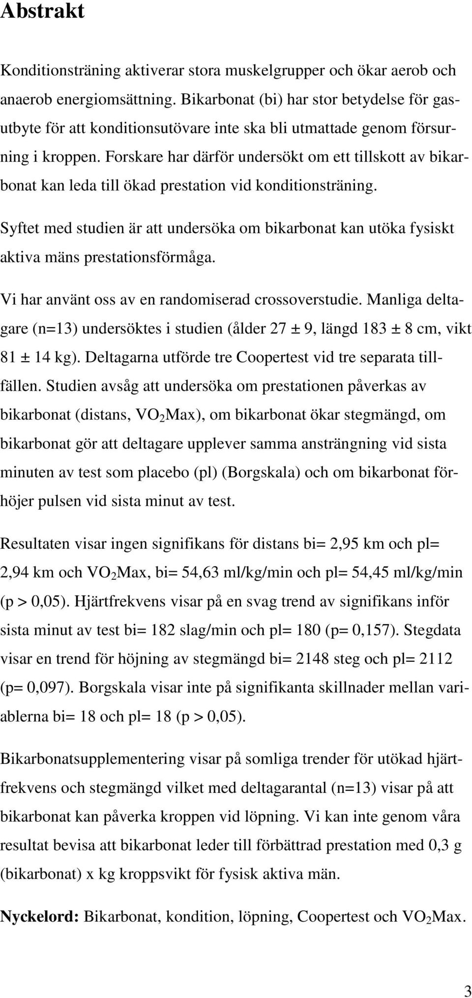 Forskare har därför undersökt om ett tillskott av bikarbonat kan leda till ökad prestation vid konditionsträning.