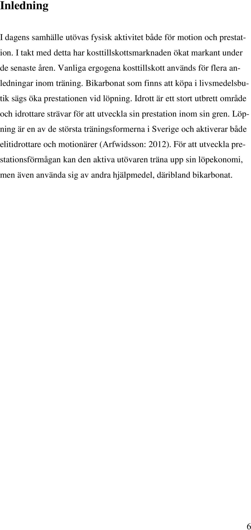 Idrott är ett stort utbrett område och idrottare strävar för att utveckla sin prestation inom sin gren.