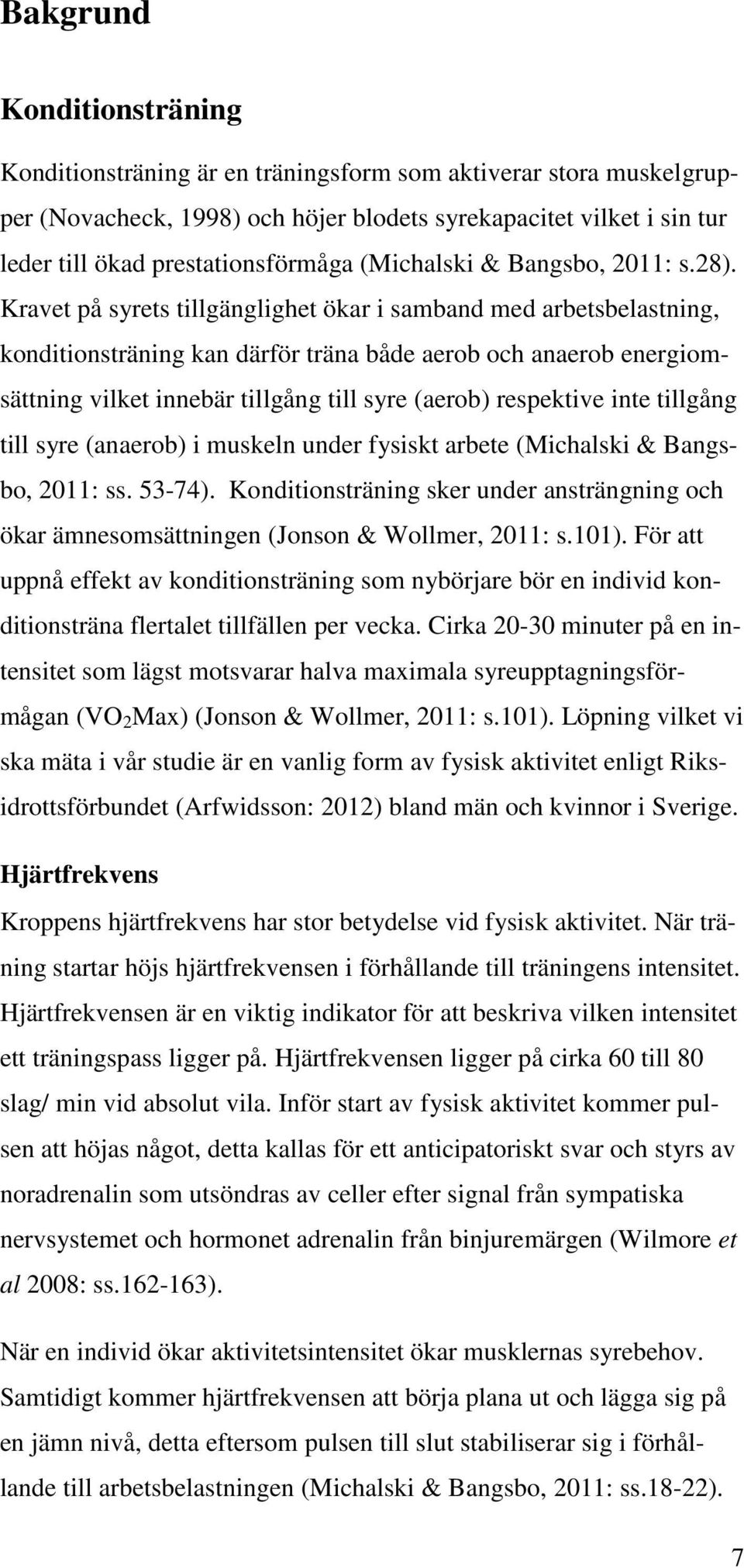 Kravet på syrets tillgänglighet ökar i samband med arbetsbelastning, konditionsträning kan därför träna både aerob och anaerob energiomsättning vilket innebär tillgång till syre (aerob) respektive