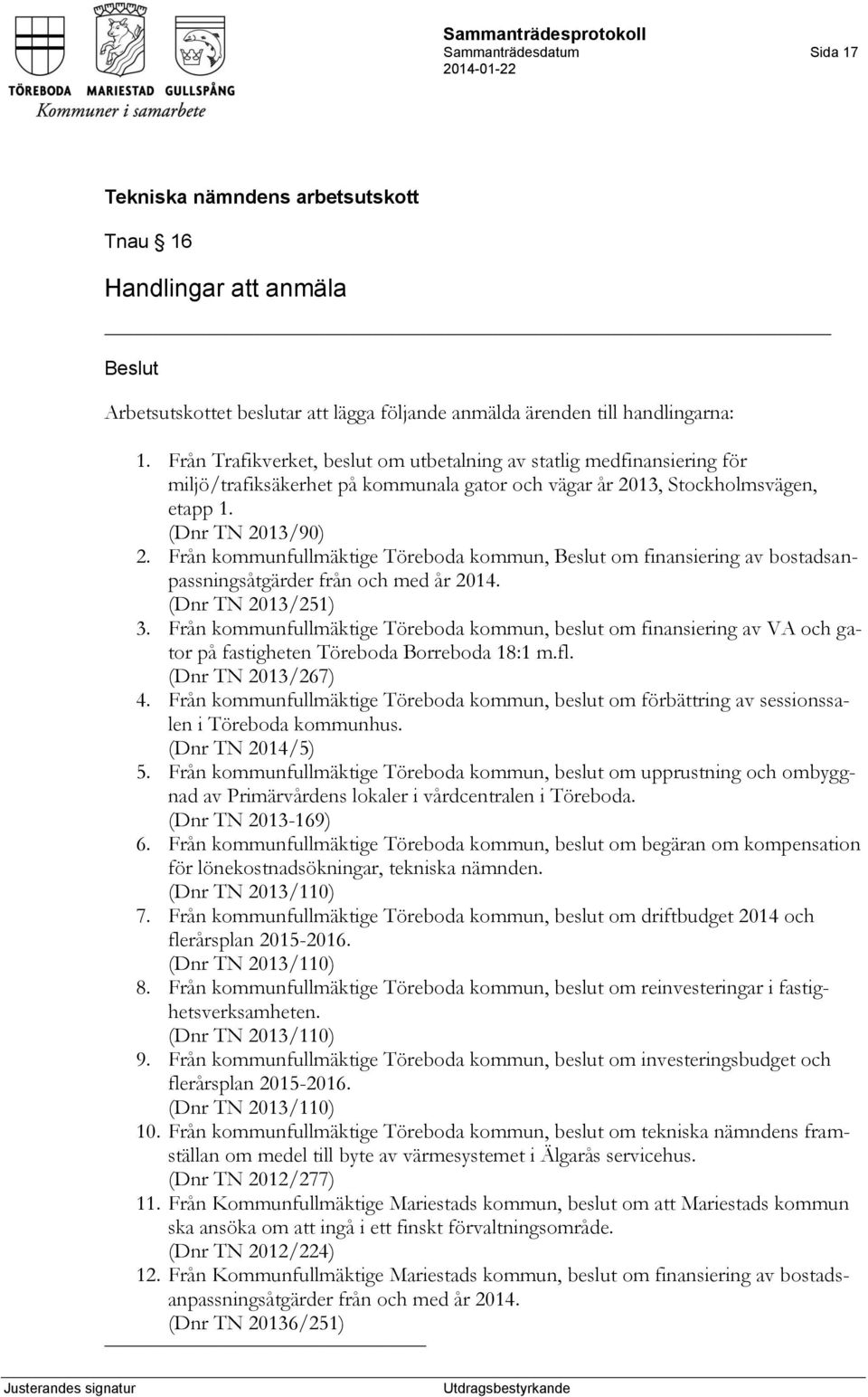 Från kommunfullmäktige Töreboda kommun, om finansiering av bostadsanpassningsåtgärder från och med år 2014. (Dnr TN 2013/251) 3.