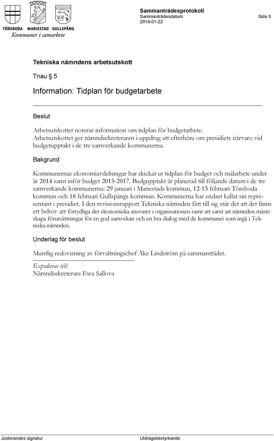 Kommunernas ekonomiavdelningar har skickat ut tidplan för budget och målarbete under år 2014 samt inför budget 2015-2017.