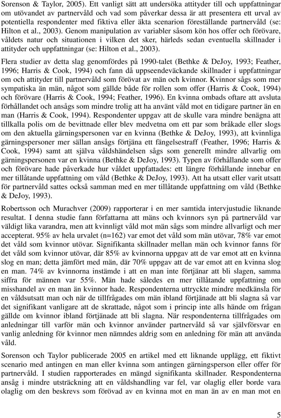 scenarion föreställande partnervåld (se: Hilton et al., 2003).