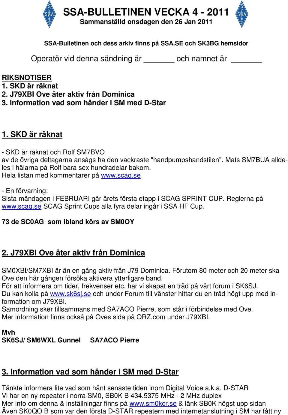 SKD är räknat - SKD är räknat och Rolf SM7BVO av de övriga deltagarna ansågs ha den vackraste "handpumpshandstilen". Mats SM7BUA alldeles i hälarna på Rolf bara sex hundradelar bakom.