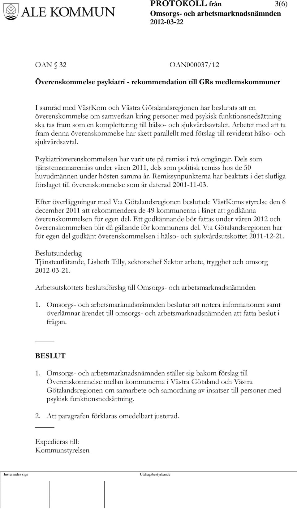 Arbetet med att ta fram denna överenskommelse har skett parallellt med förslag till reviderat hälso- och sjukvårdsavtal. Psykiatriöverenskommelsen har varit ute på remiss i två omgångar.