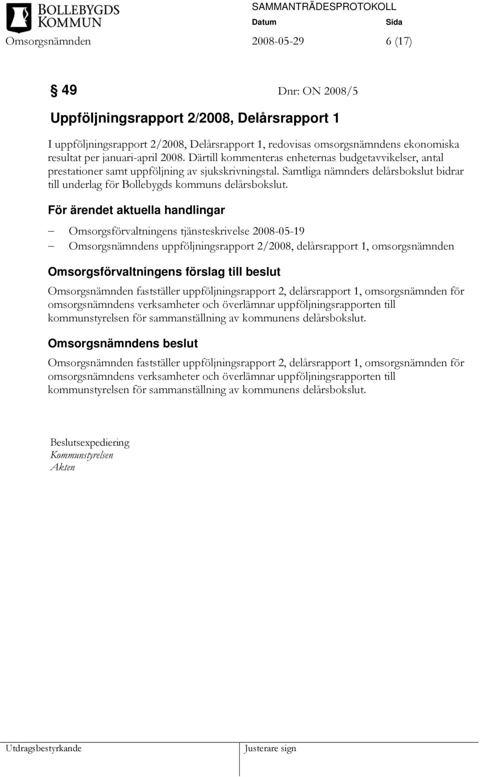 Samtliga nämnders delårsbokslut bidrar till underlag för Bollebygds kommuns delårsbokslut.