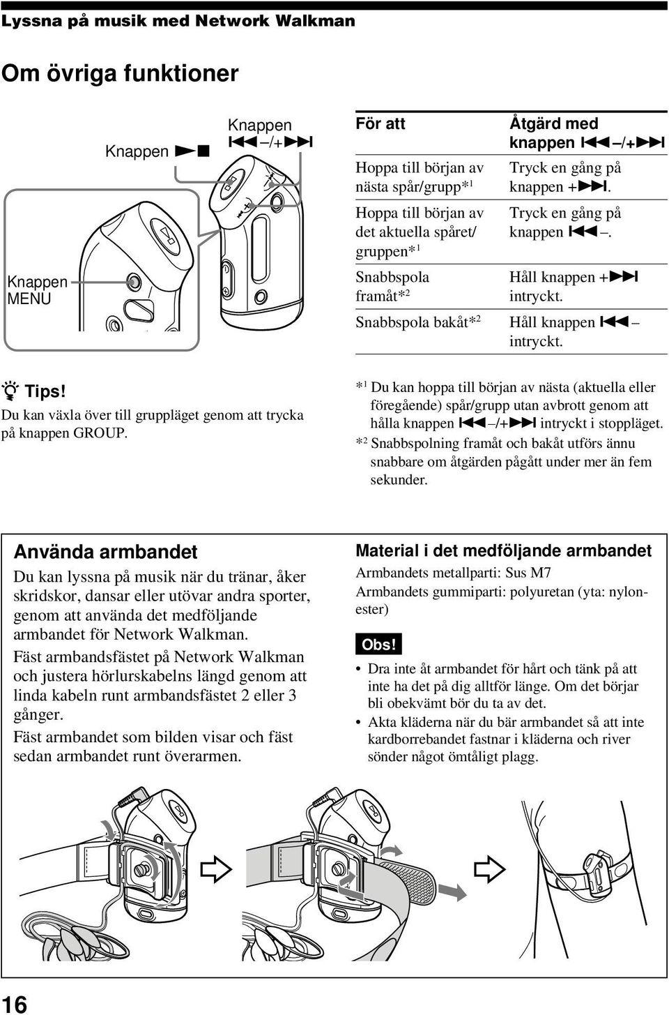 Tryck en gång på knappen.. MENU Håll knappen +> intryckt. Håll knappen. intryckt. z Tips! Du kan växla över till gruppläget genom att trycka på knappen GROUP.