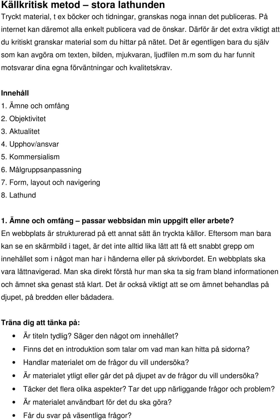 m som du har funnit motsvarar dina egna förväntningar och kvalitetskrav. Innehåll 1. Ämne och omfång 2. Objektivitet 3. Aktualitet 4. Upphov/ansvar 5. Kommersialism 6. Målgruppsanpassning 7.