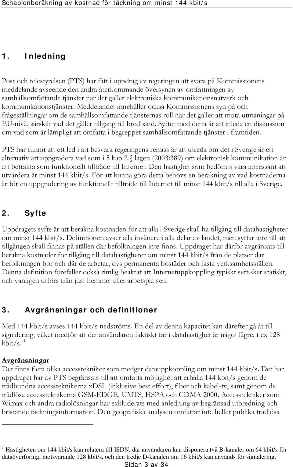 Meddelandet innehåller också Kommissionens syn på och frågeställningar om de samhällsomfattande tjänsternas roll när det gäller att möta utmaningar på EU-nivå, särskilt vad det gäller tillgång till