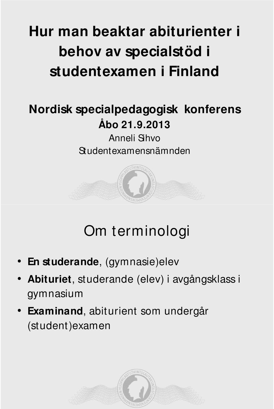 2013 Anneli Sihvo Studentexamensnämnden Om terminologi En studerande,