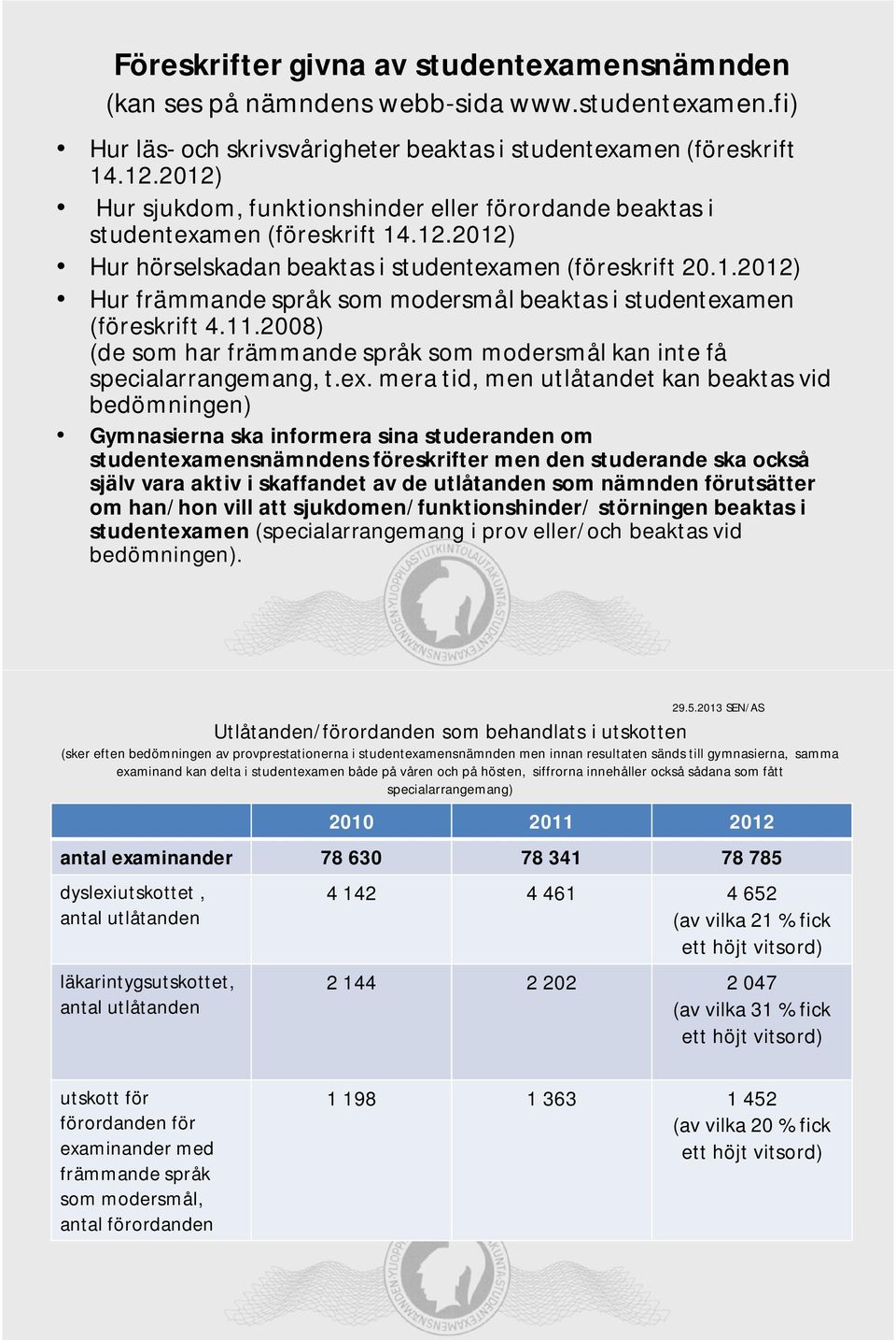 11.2008) (de som har främmande språk som modersmål kan inte få specialarrangemang, t.ex.