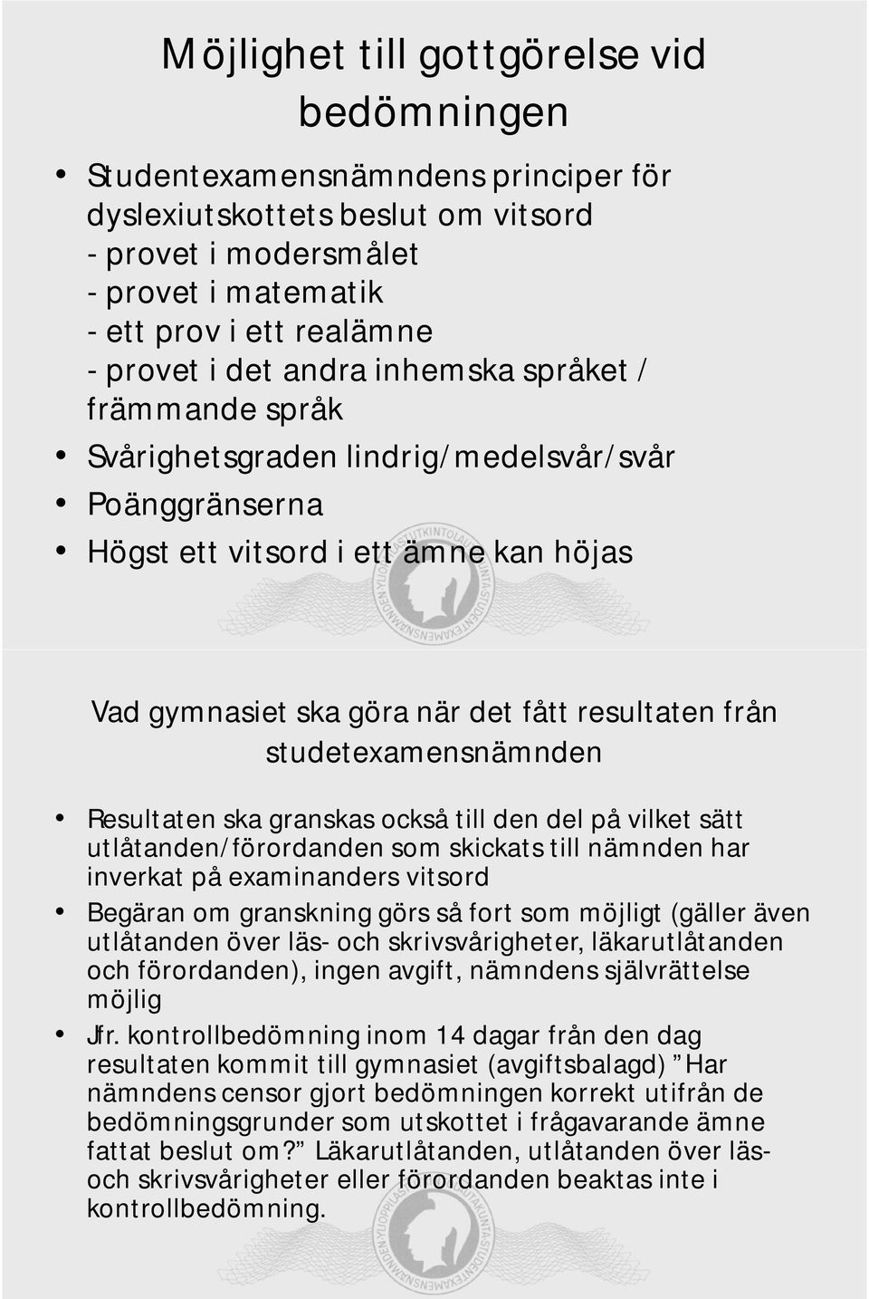 studetexamensnämnden Resultaten ska granskas också till den del på vilket sätt utlåtanden/förordanden som skickats till nämnden har inverkat på examinanders vitsord Begäran om granskning görs så fort