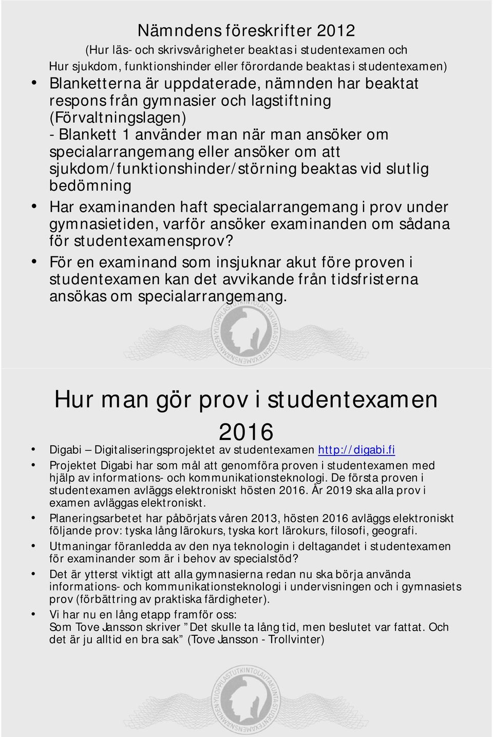 slutlig bedömning Har examinanden haft specialarrangemang i prov under gymnasietiden, varför ansöker examinanden om sådana för studentexamensprov?