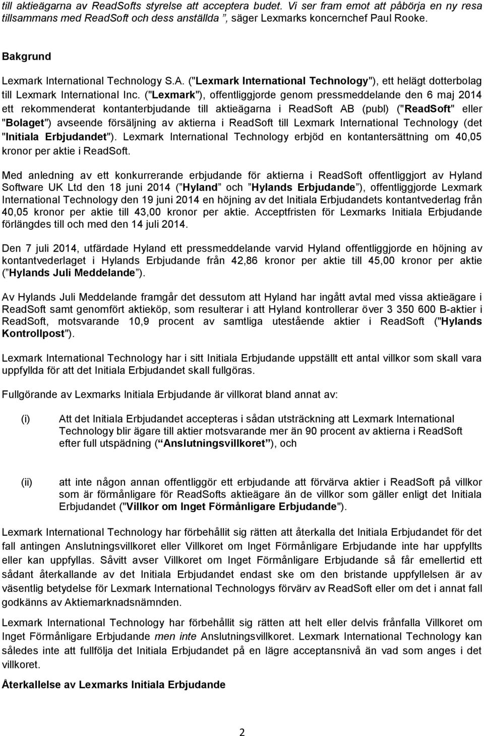 ("Lexmark"), offentliggjorde genom pressmeddelande den 6 maj 2014 ett rekommenderat kontanterbjudande till aktieägarna i ReadSoft AB (publ) ("ReadSoft" eller "Bolaget") avseende försäljning av