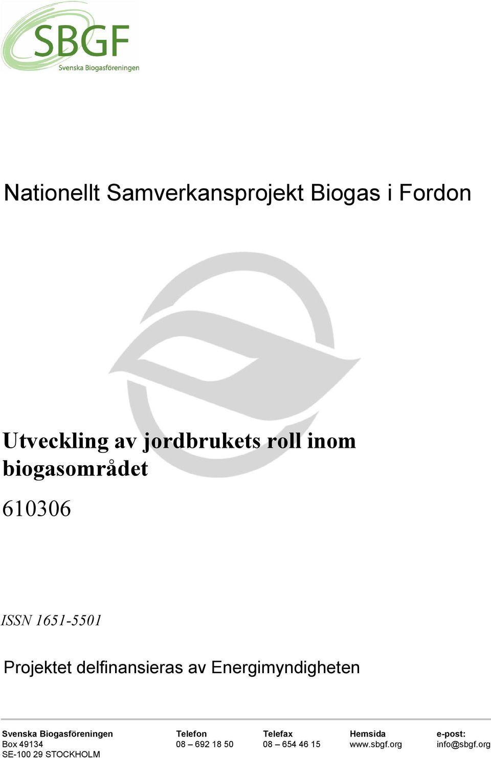 Energimyndigheten Svenska Biogasföreningen Telefon Telefax Hemsida e-post: