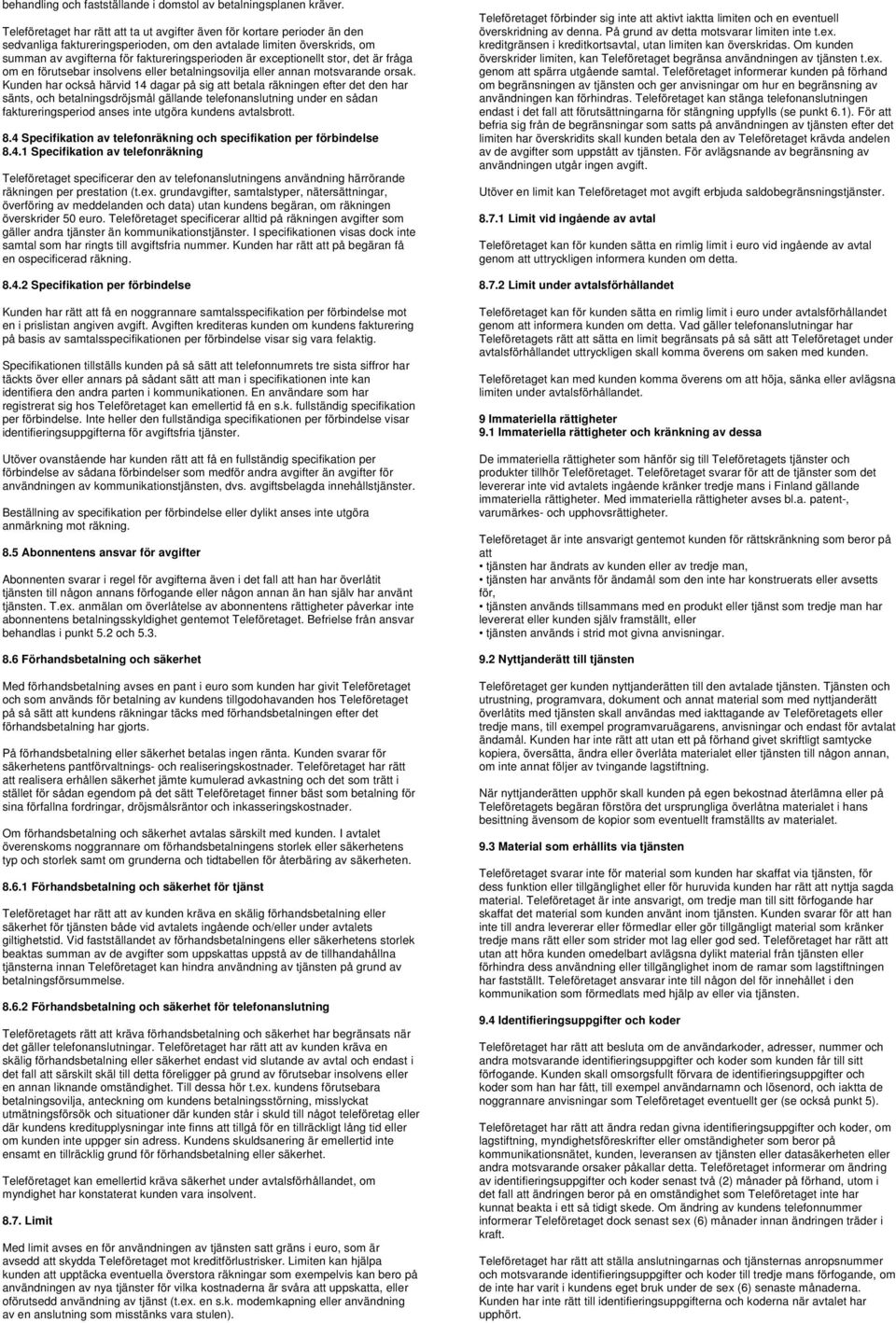 exceptionellt stor, det är fråga om en förutsebar insolvens eller betalningsovilja eller annan motsvarande orsak.