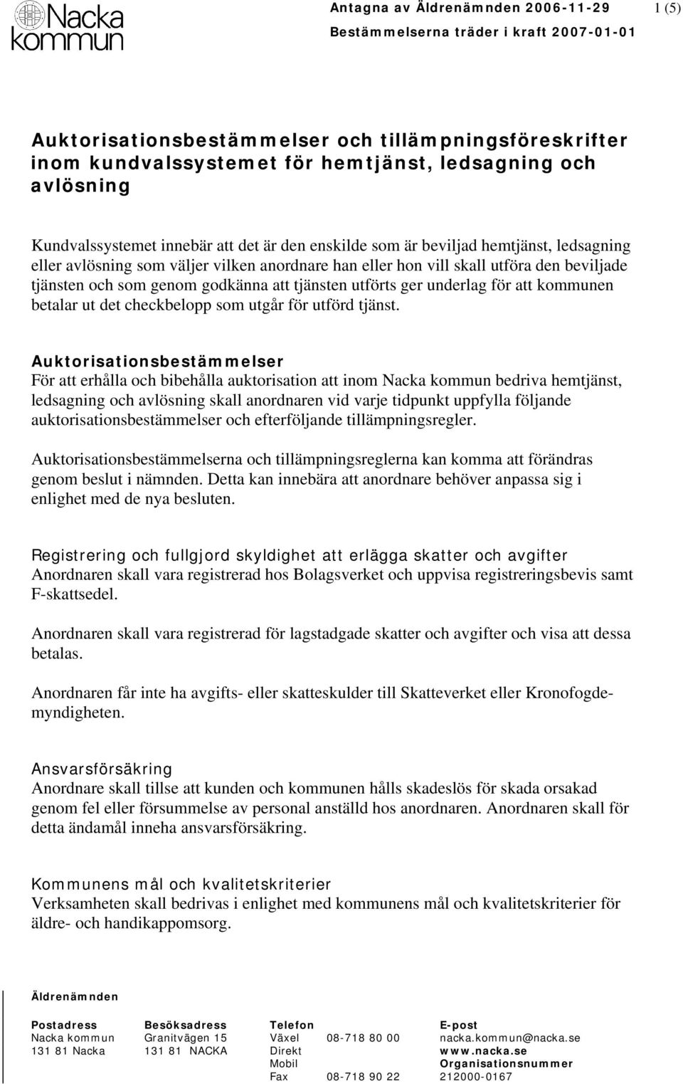 godkänna att tjänsten utförts ger underlag för att kommunen betalar ut det checkbelopp som utgår för utförd tjänst.