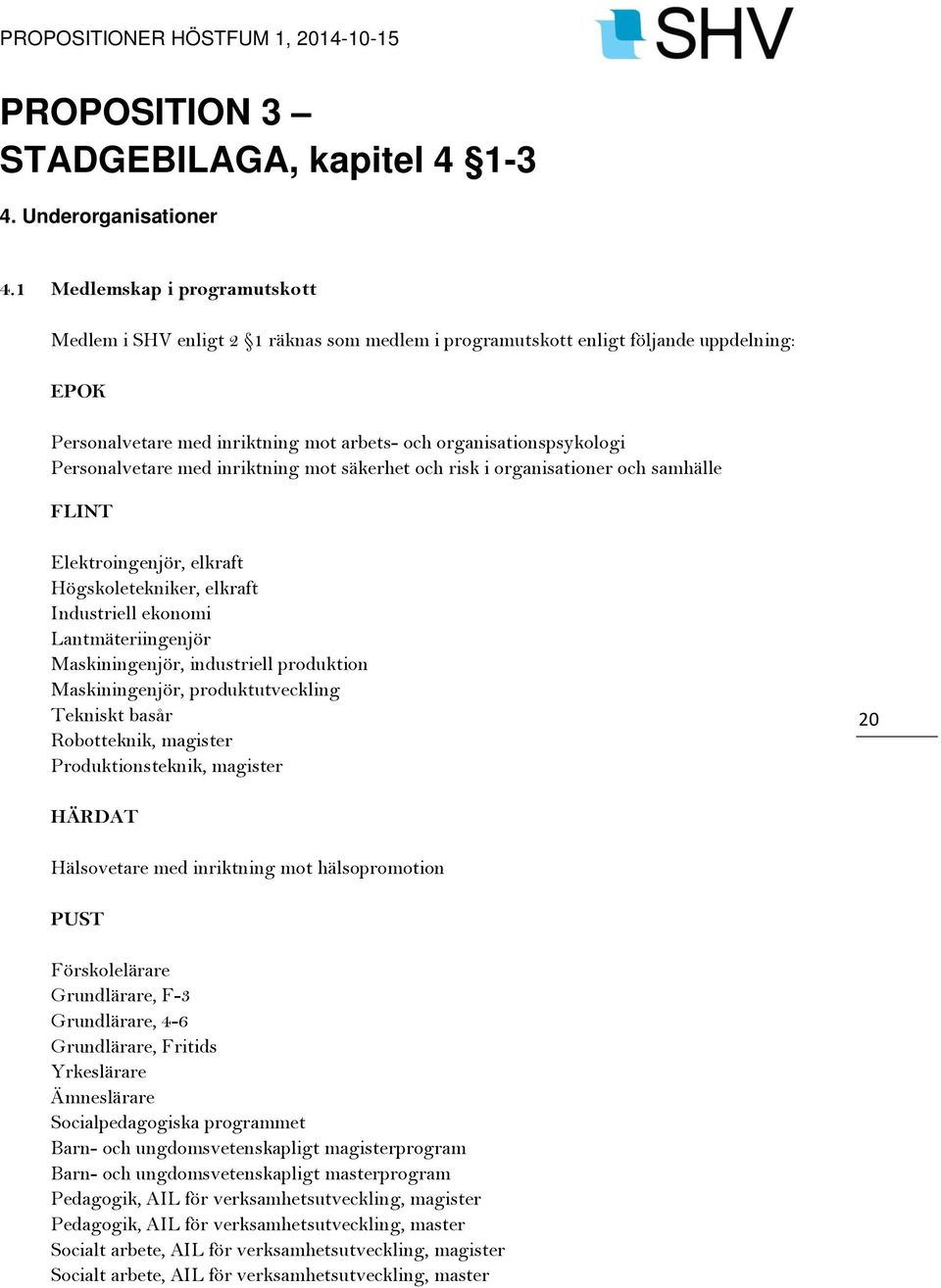 Personalvetare med inriktning mot säkerhet och risk i organisationer och samhälle FLINT Elektroingenjör, elkraft Högskoletekniker, elkraft Industriell ekonomi Lantmäteriingenjör Maskiningenjör,