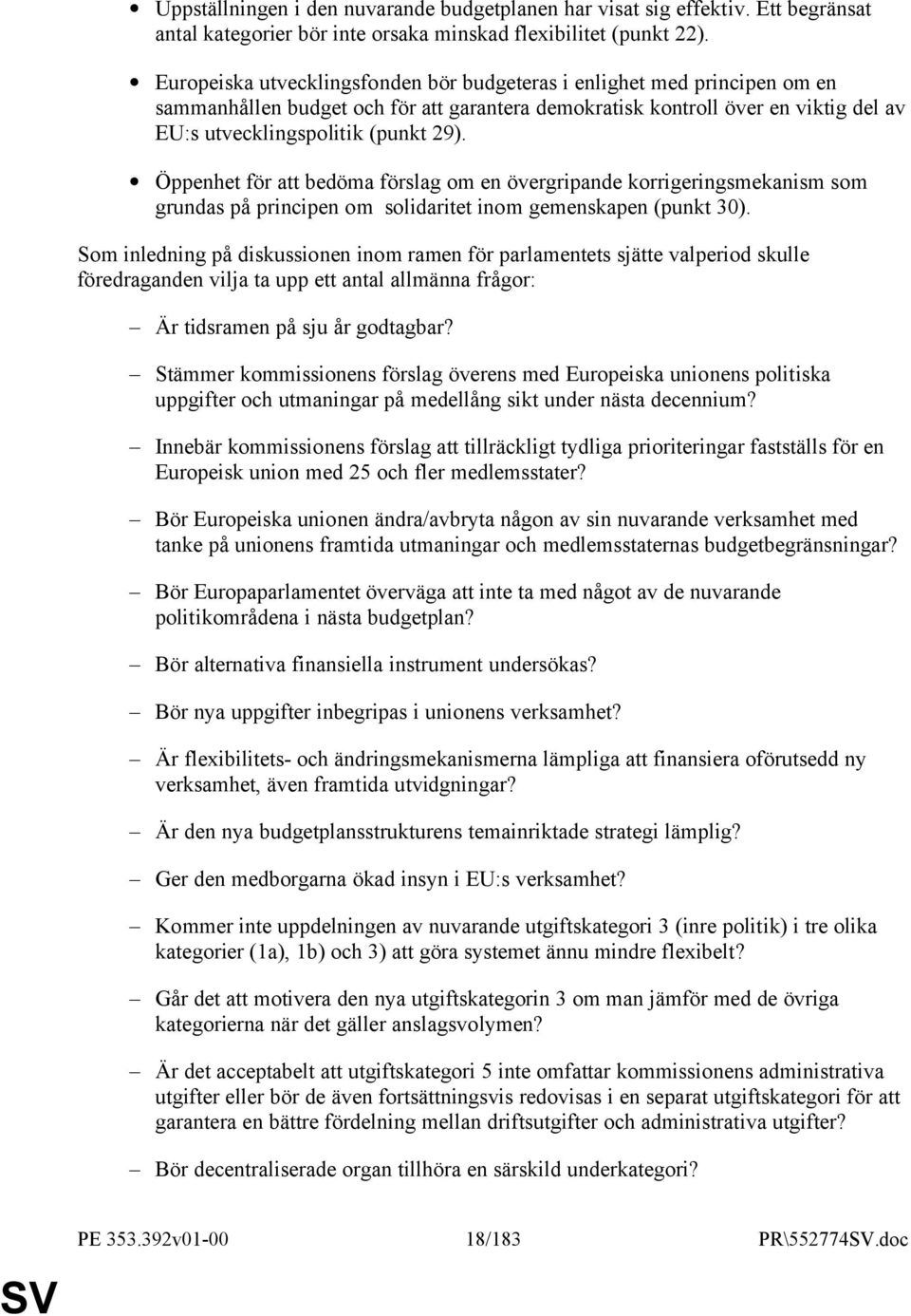 Öppenhet för att bedöma förslag om en övergripande korrigeringsmekanism som grundas på principen om solidaritet inom gemenskapen (punkt 30).